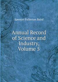 Annual Record of Science and Industry, Volume 5