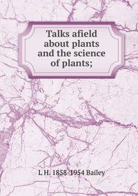 Talks afield about plants and the science of plants;