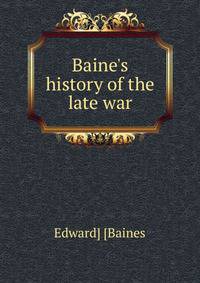 Baine's history of the late war