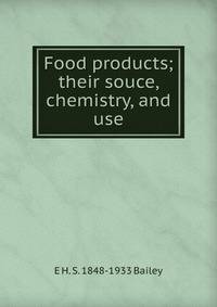Food products; their souce, chemistry, and use
