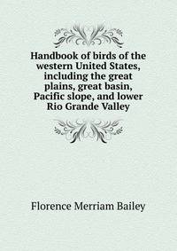Handbook of birds of the western United States, including the great plains, great basin, Pacific slope, and lower Rio Grande Valley