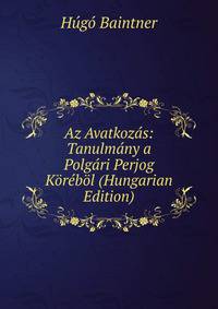 Az Avatkozas: Tanulmany a Polgari Perjog Korebol (Hungarian Edition)