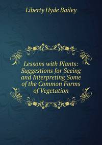 Lessons with Plants: Suggestions for Seeing and Interpreting Some of the Common Forms of Vegetation