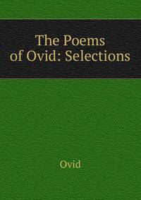 The Poems of Ovid: Selections