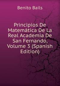 Principios De Matematica De La Real Academia De San Fernando, Volume 3 (Spanish Edition)