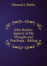 John Ruskin: Aspects of His Thought and Teachings : Bibliog