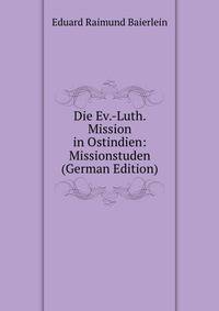 Die Ev.-Luth. Mission in Ostindien: Missionstuden (German Edition)