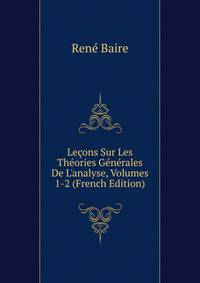 Le?ons Sur Les Th?ories G?n?rales De L'analyse, Volumes 1-2 (French Edition)