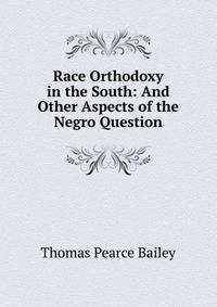 Race Orthodoxy in the South: And Other Aspects of the Negro Question