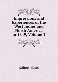 Impressions and Experiences of the West Indies and North America in 1849, Volume 1