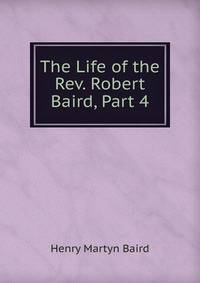 The Life of the Rev. Robert Baird, Part 4
