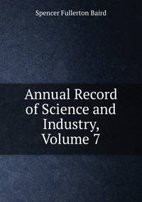 Annual Record of Science and Industry, Volume 7