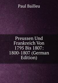 Preussen Und Frankreich Von 1795 Bis 1807: 1800-1807 (German Edition)
