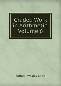 Graded Work in Arithmetic, Volume 6