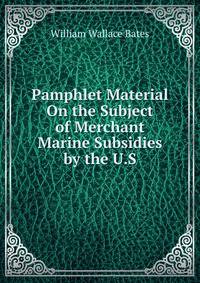 Pamphlet Material On the Subject of Merchant Marine Subsidies by the U.S.