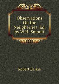 Observations On the Neilgherries, Ed. by W.H. Smoult