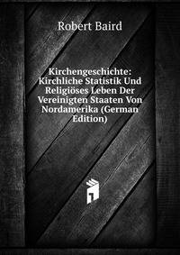 Kirchengeschichte: Kirchliche Statistik Und Religi?ses Leben Der Vereinigten Staaten Von Nordamerika (German Edition)