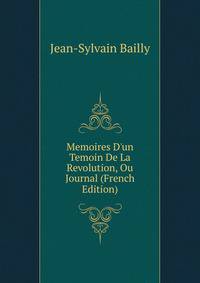 Memoires D'un Temoin De La Revolution, Ou Journal (French Edition)