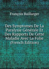 Des Symptomes De La Paralysie Generale Et Des Rapports De Cette Maladie Avec La Folie (French Edition)