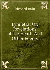 Lyniletia; Or, Revelations of the Heart: And Other Poems