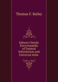 Edison's Handy Encyclop?dia of General Information and Universal Atlas .