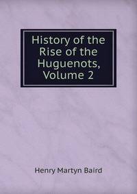 History of the Rise of the Huguenots, Volume 2