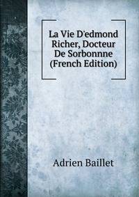 La Vie D'edmond Richer, Docteur De Sorbonnne (French Edition)