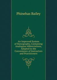 An Improved System of Stenography, Containing Analogous Abbreviations, Adapted to the Convenience of Instructors and Practitioners