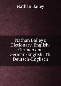 Nathan Bailey's Dictionary, English-German and German-English: Th. Deutsch-Englisch
