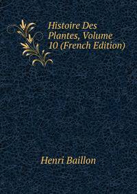 Histoire Des Plantes, Volume 10 (French Edition)