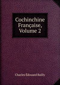 Cochinchine Francaise, Volume 2