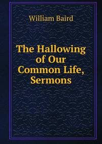 The Hallowing of Our Common Life, Sermons