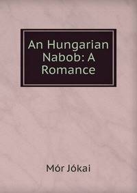 An Hungarian Nabob: A Romance