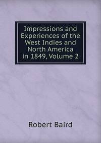 Impressions and Experiences of the West Indies and North America in 1849, Volume 2
