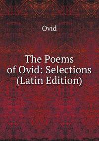 The Poems of Ovid: Selections (Latin Edition)