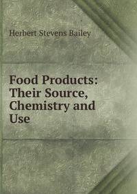Food Products: Their Source, Chemistry and Use