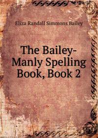 The Bailey-Manly Spelling Book, Book 2