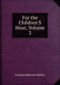 For the Children'S Hour, Volume 3