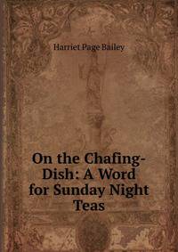 On the Chafing-Dish: A Word for Sunday Night Teas