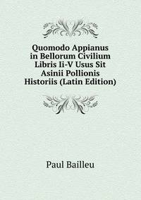 Quomodo Appianus in Bellorum Civilium Libris Ii-V Usus Sit Asinii Pollionis Historiis (Latin Edition)