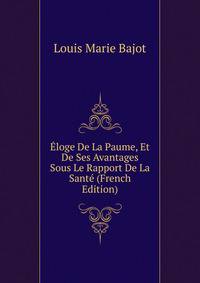 Eloge De La Paume, Et De Ses Avantages Sous Le Rapport De La Sante (French Edition)