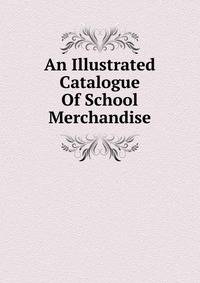 An Illustrated Catalogue Of School Merchandise