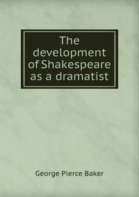 The development of Shakespeare as a dramatist