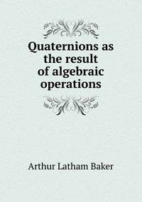 Quaternions as the result of algebraic operations
