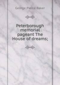 Peterborough memorial pageant The House of dreams;