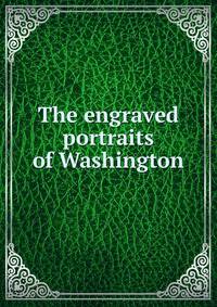 The engraved portraits of Washington