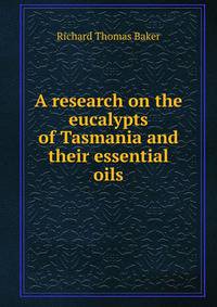 A research on the eucalypts of Tasmania and their essential oils