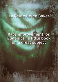 Race improvement: or, Eugenics : a little book on a great subject