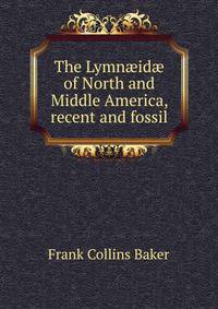 The Lymn?id? of North and Middle America, recent and fossil
