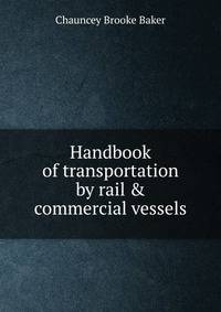 Handbook of transportation by rail &amp; commercial vessels